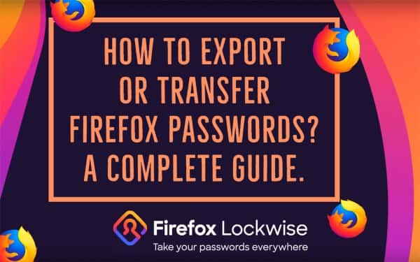 How to Export or Transfer Firefox Passwords.