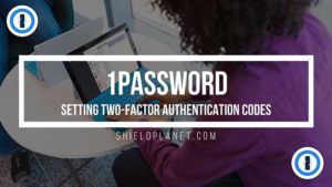 1Password - Setting Two-Factor Authentication Codes.