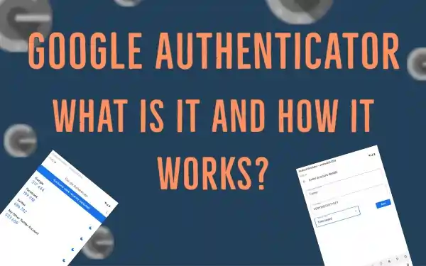 Google Authenticator - What it is and How it Works?