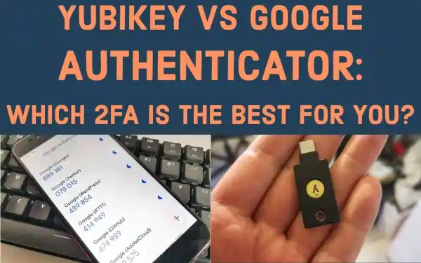 Yubikey vs Google Authenticator: Which 2FA is the best for you?